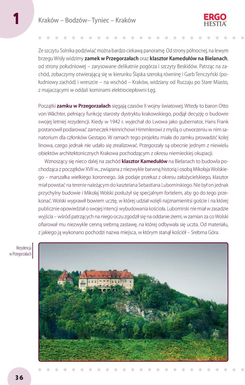 Patrząc na zachód, zobaczymy otwierającą się w kierunku Śląska szeroką równinę i Garb Tenczyński (południowy zachód) i wreszcie na wschód Kraków, widziany od Ruczaju po Stare Miasto, z majaczącymi w