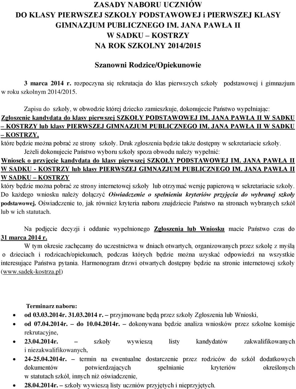 Zapisu do szkoły, w obwodzie której dziecko zamieszkuje, dokonujecie Państwo wypełniając: Zgłoszenie kandydata do klasy pierwszej SZKOŁY PODSTAWOWEJ IM.