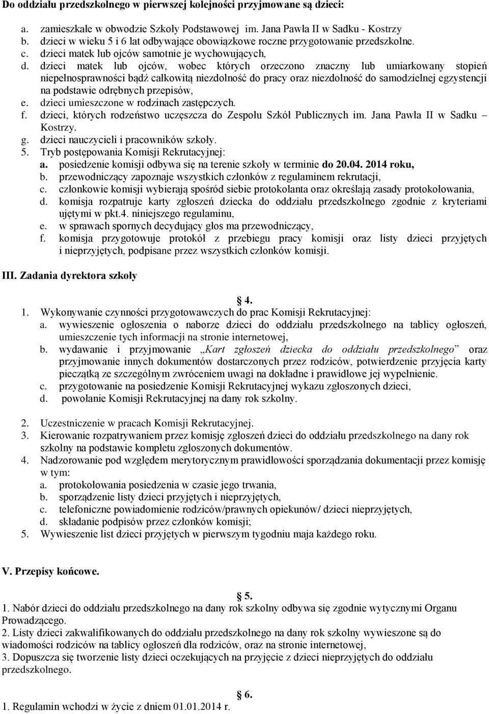 dzieci matek lub ojców, wobec których orzeczono znaczny lub umiarkowany stopień niepełnosprawności bądź całkowitą niezdolność do pracy oraz niezdolność do samodzielnej egzystencji na podstawie