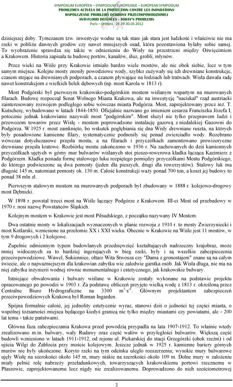 To wyobrażenie sprawdza się także w odniesieniu do Wisły na przestrzeni między Oświęcimiem a Krakowem. Historia zapisała tu budowę portów, kanałów, śluz, grobli, młynów.