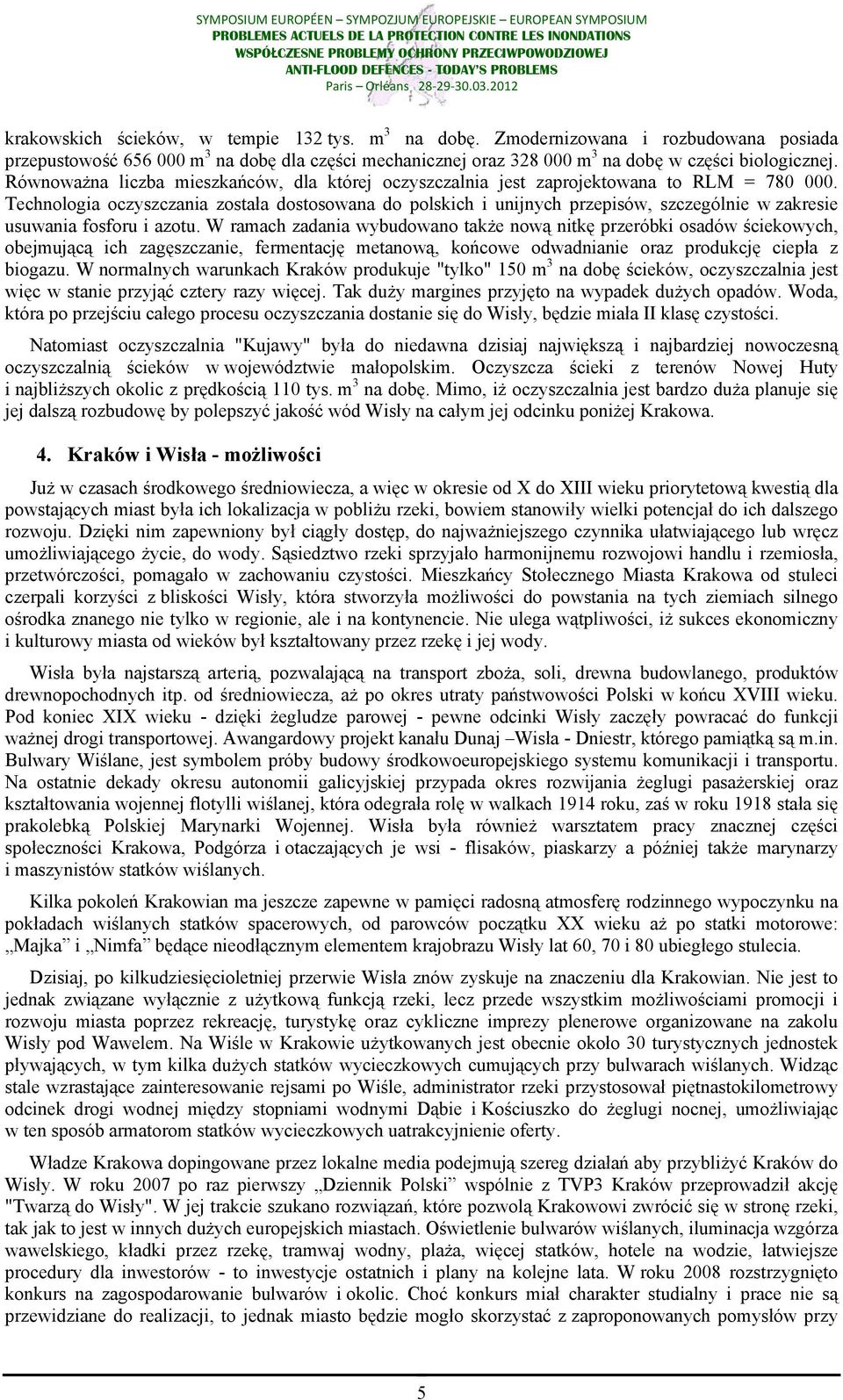 Technologia oczyszczania została dostosowana do polskich i unijnych przepisów, szczególnie w zakresie usuwania fosforu i azotu.