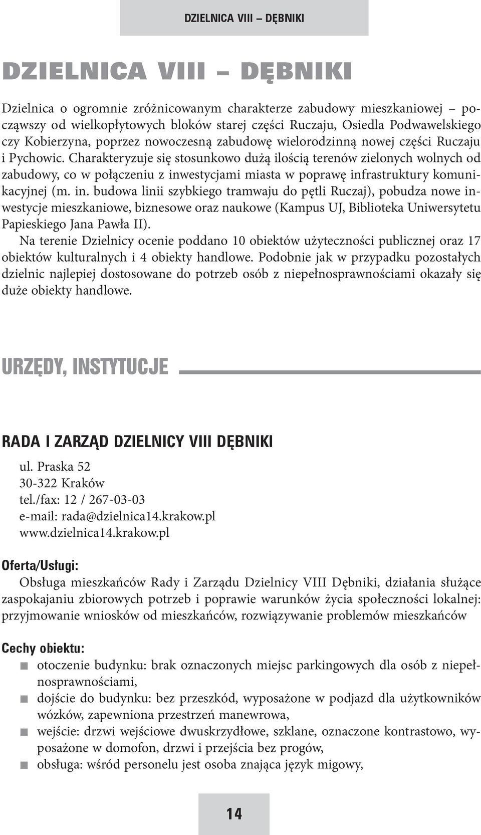 Charakteryzuje się stosunkowo dużą ilością terenów zielonych wolnych od zabudowy, co w połączeniu z inw