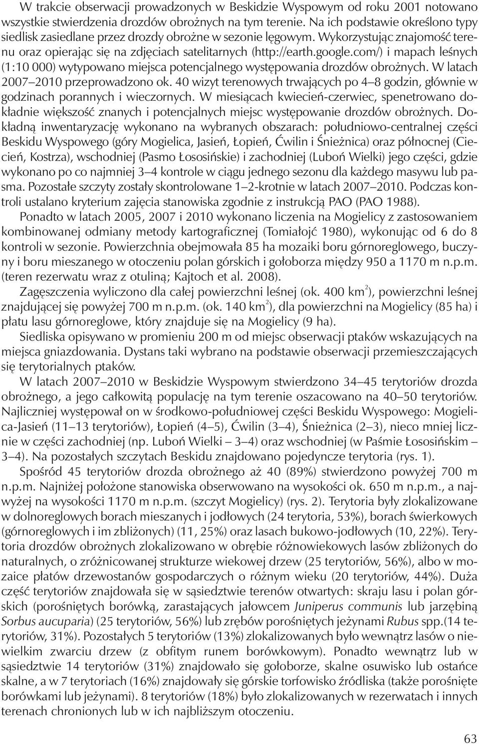 com/) i mapach leśnych (1:10 000) wytypowano miejsca potencjalnego występowania drozdów obrożnych. W latach 2007 2010 przeprowadzono ok.