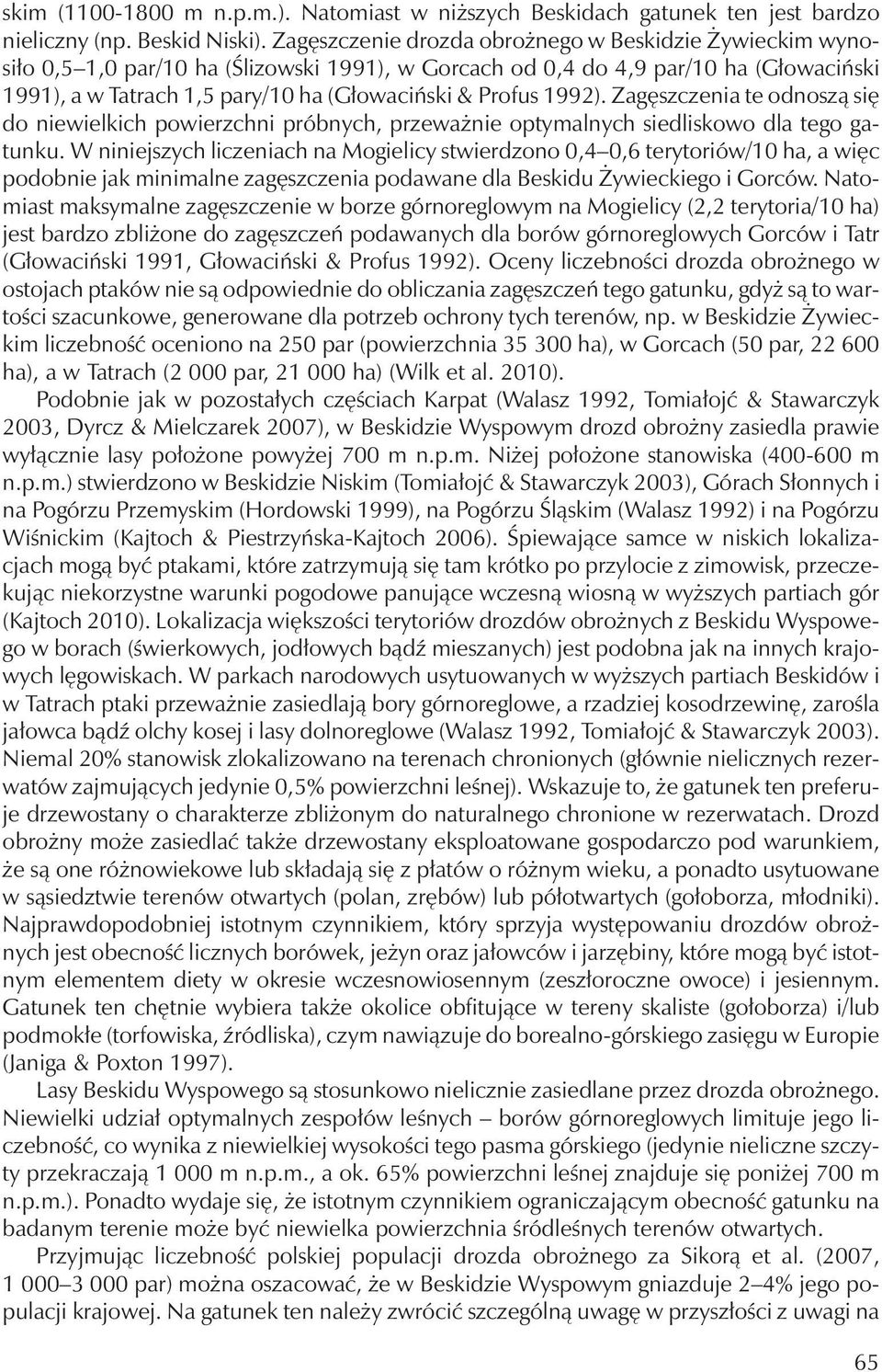 1992). Zagęszczenia te odnoszą się do niewielkich powierzchni próbnych, przeważnie optymalnych siedliskowo dla tego gatunku.
