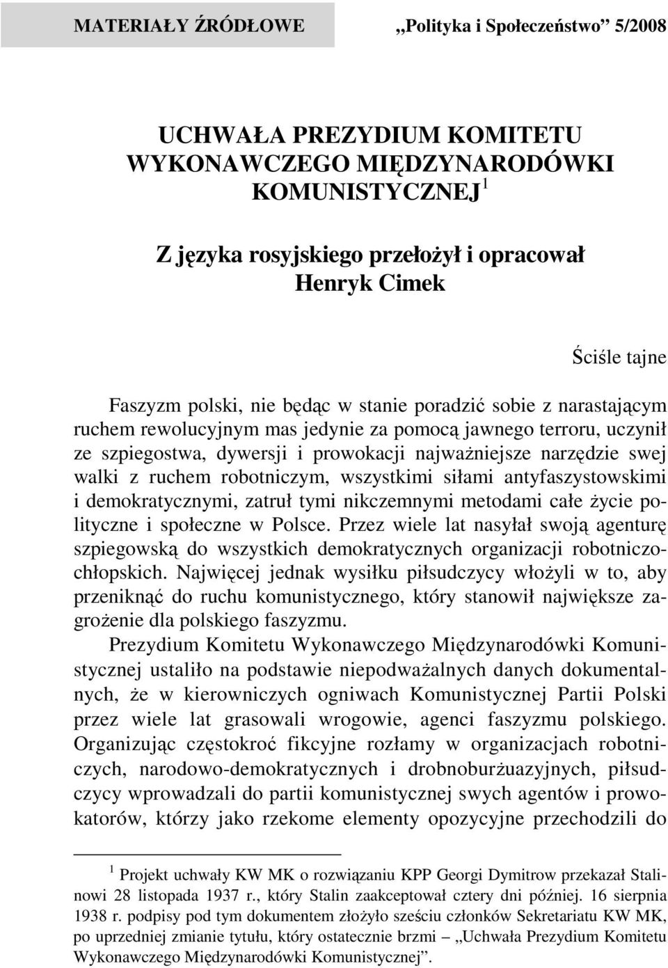 walki z ruchem robotniczym, wszystkimi siłami antyfaszystowskimi i demokratycznymi, zatruł tymi nikczemnymi metodami całe życie polityczne i społeczne w Polsce.