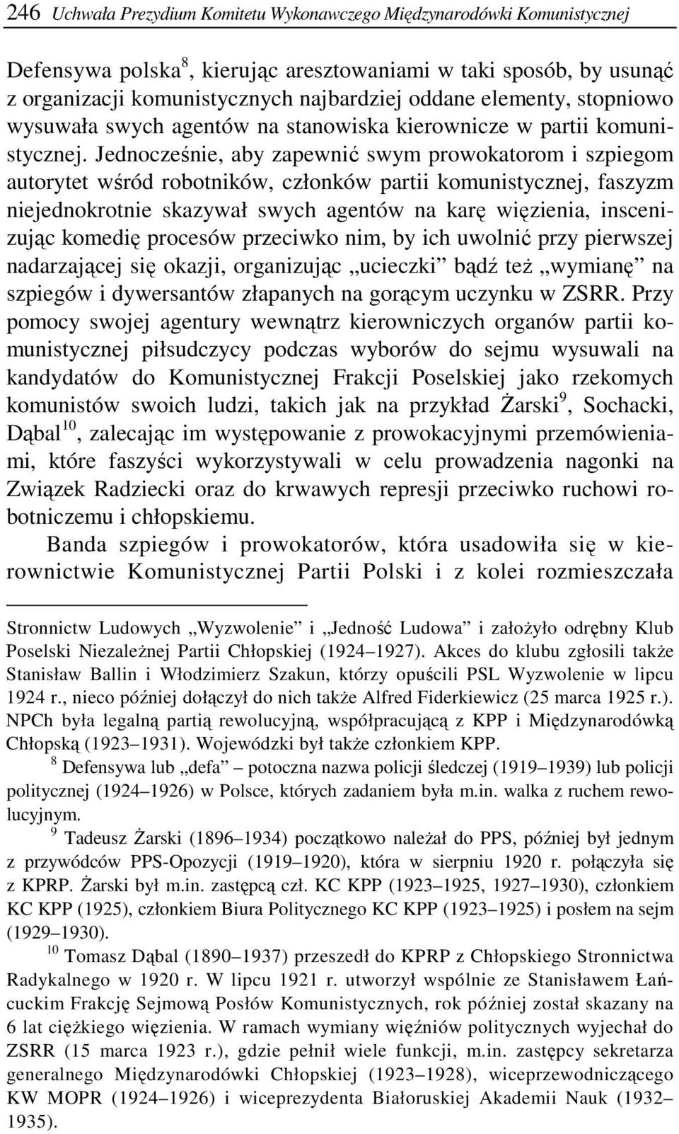 Jednocześnie, aby zapewnić swym prowokatorom i szpiegom autorytet wśród robotników, członków partii komunistycznej, faszyzm niejednokrotnie skazywał swych agentów na karę więzienia, inscenizując