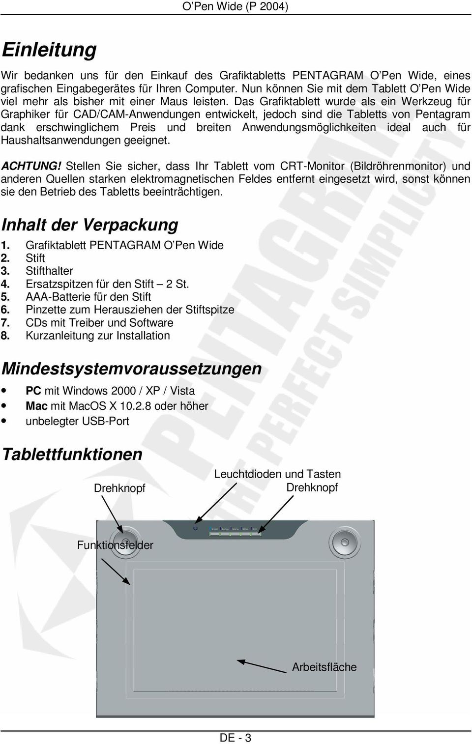 Das Grafiktablett wurde als ein Werkzeug für Graphiker für CAD/CAM-Anwendungen entwickelt, jedoch sind die Tabletts von Pentagram dank erschwinglichem Preis und breiten Anwendungsmöglichkeiten ideal