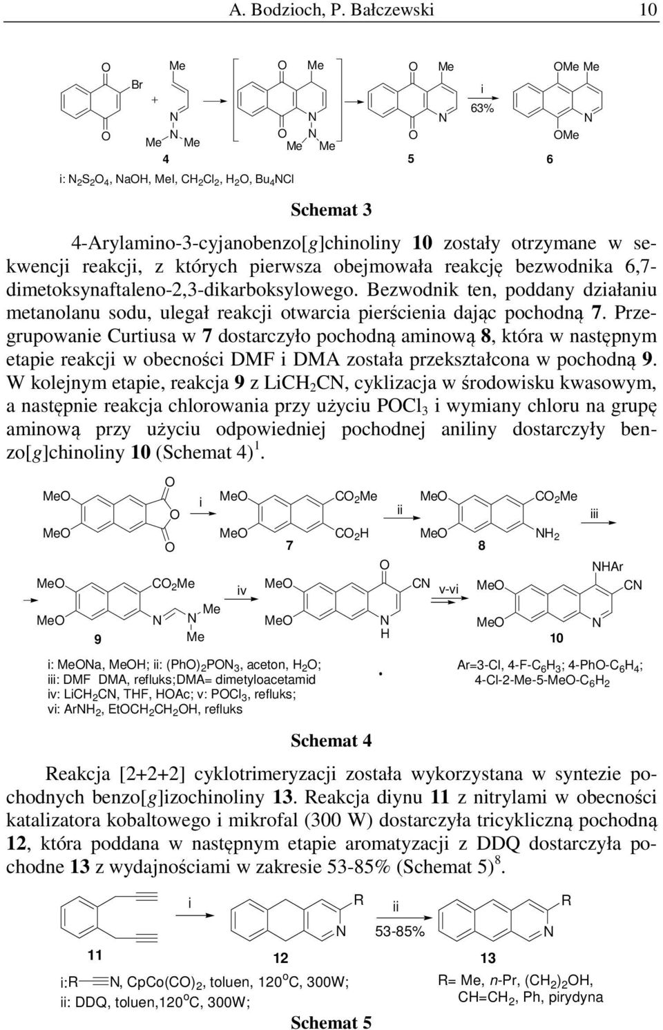 sekwencji reakcji, z których pierwsza obejmowała reakcję bezwodnika 6,7- dimetoksynaftaleno-2,3-dikarboksylowego.