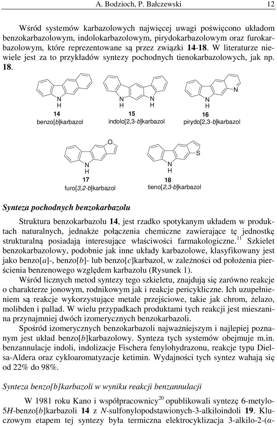 14-18. W literaturze niewiele jest za to przykładów syntezy pochodnych tienokarbazolowych, jak np. 18.