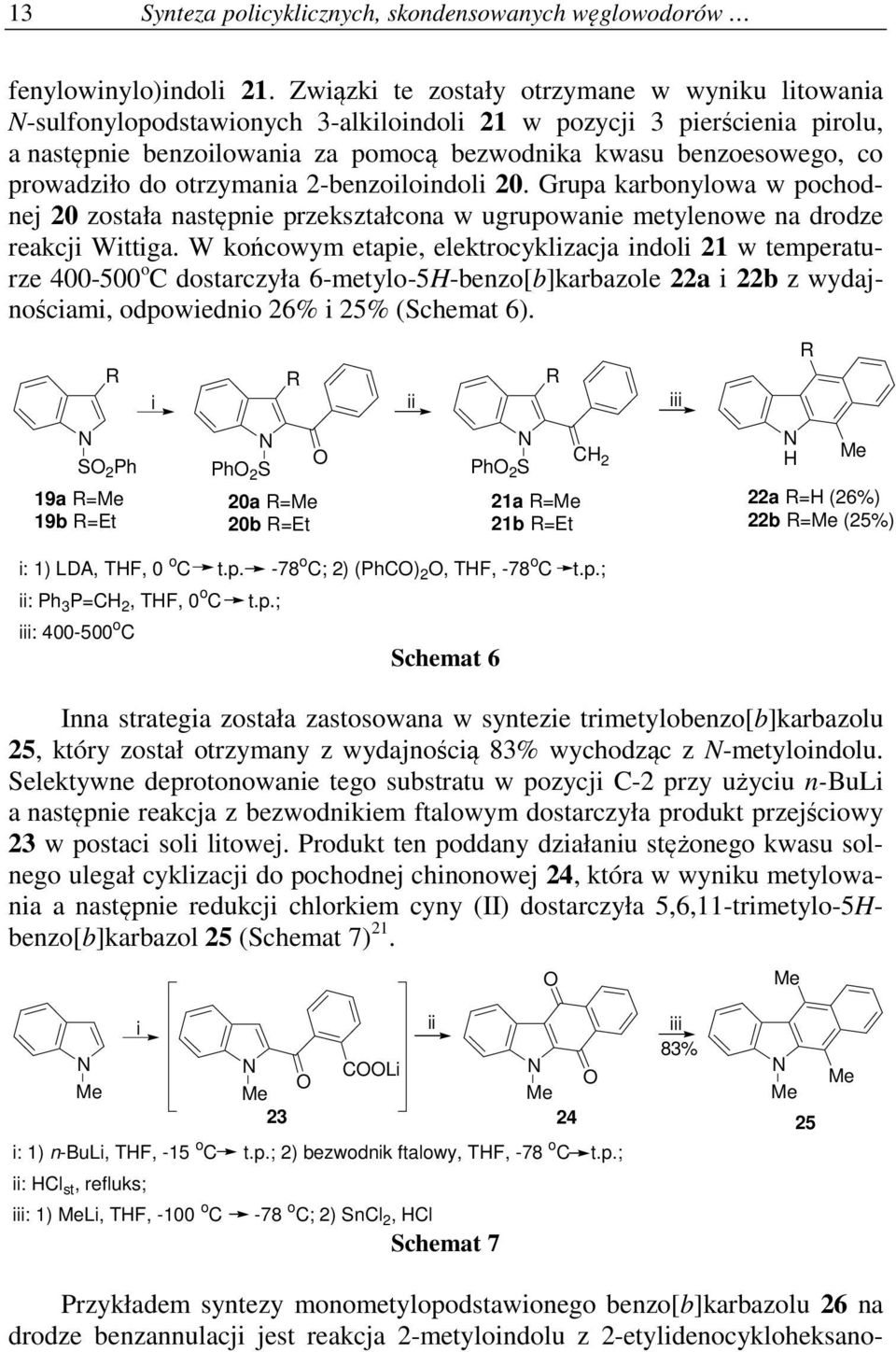 prowadziło do otrzymania 2-benzoiloindoli 20. Grupa karbonylowa w pochodnej 20 została następnie przekształcona w ugrupowanie metylenowe na drodze reakcji Wittiga.