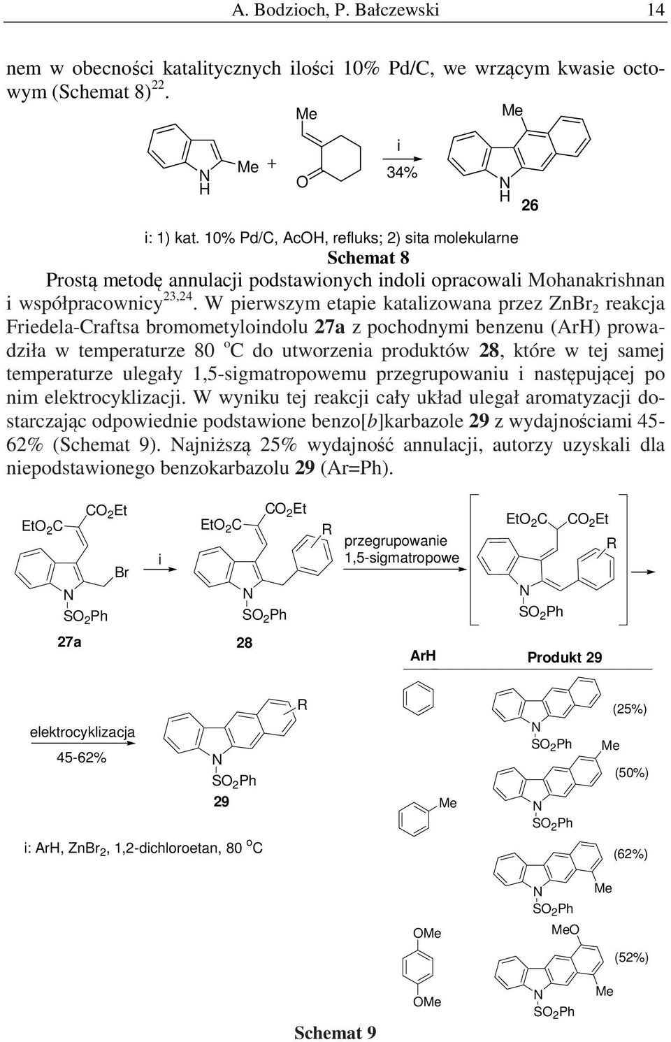 W pierwszym etapie katalizowana przez ZnBr 2 reakcja Friedela-Craftsa bromometyloindolu 27a z pochodnymi benzenu (ArH) prowadziła w temperaturze 80 o C do utworzenia produktów 28, które w tej samej