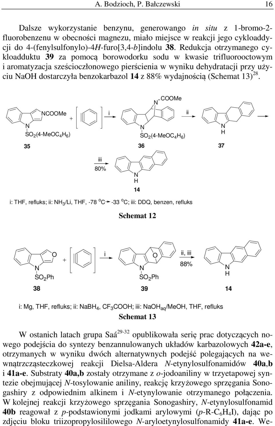 Redukcja otrzymanego cykloadduktu 39 za pomocą borowodorku sodu w kwasie trifluorooctowym i aromatyzacja sześcioczłonowego pierścienia w wyniku dehydratacji przy użyciu aoh dostarczyła benzokarbazol