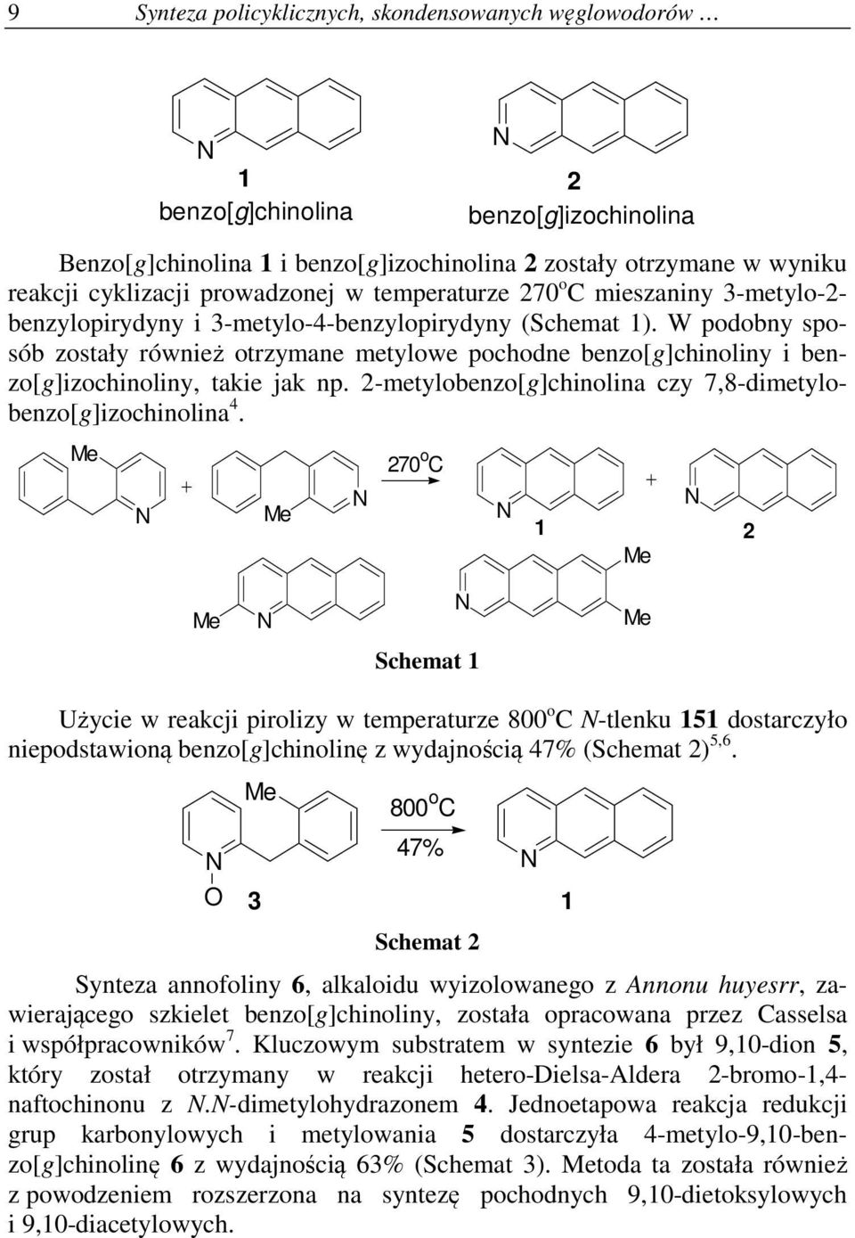 W podobny sposób zostały również otrzymane metylowe pochodne benzo[g]chinoliny i benzo[g]izochinoliny, takie jak np. 2-metylobenzo[g]chinolina czy 7,8-dimetylobenzo[g]izochinolina 4.