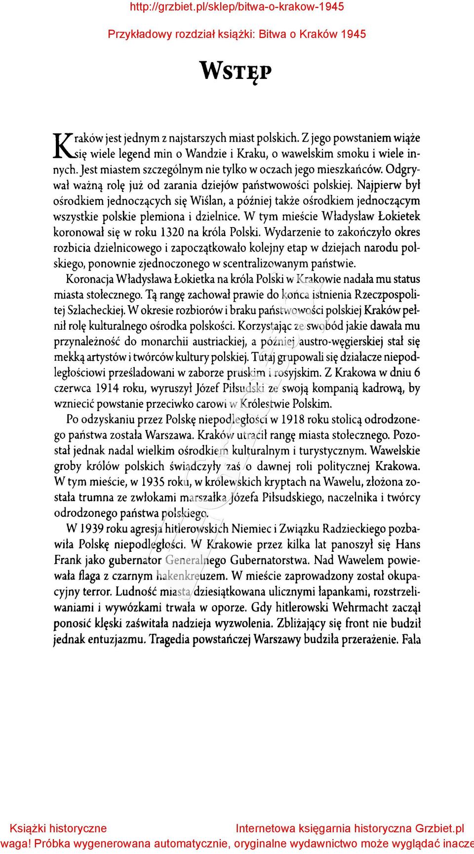 Najpierw był ośrodkiem jednoczących się Wiślan, a później także ośrodkiem jednoczącym wszystkie polskie plemiona i dzielnice.