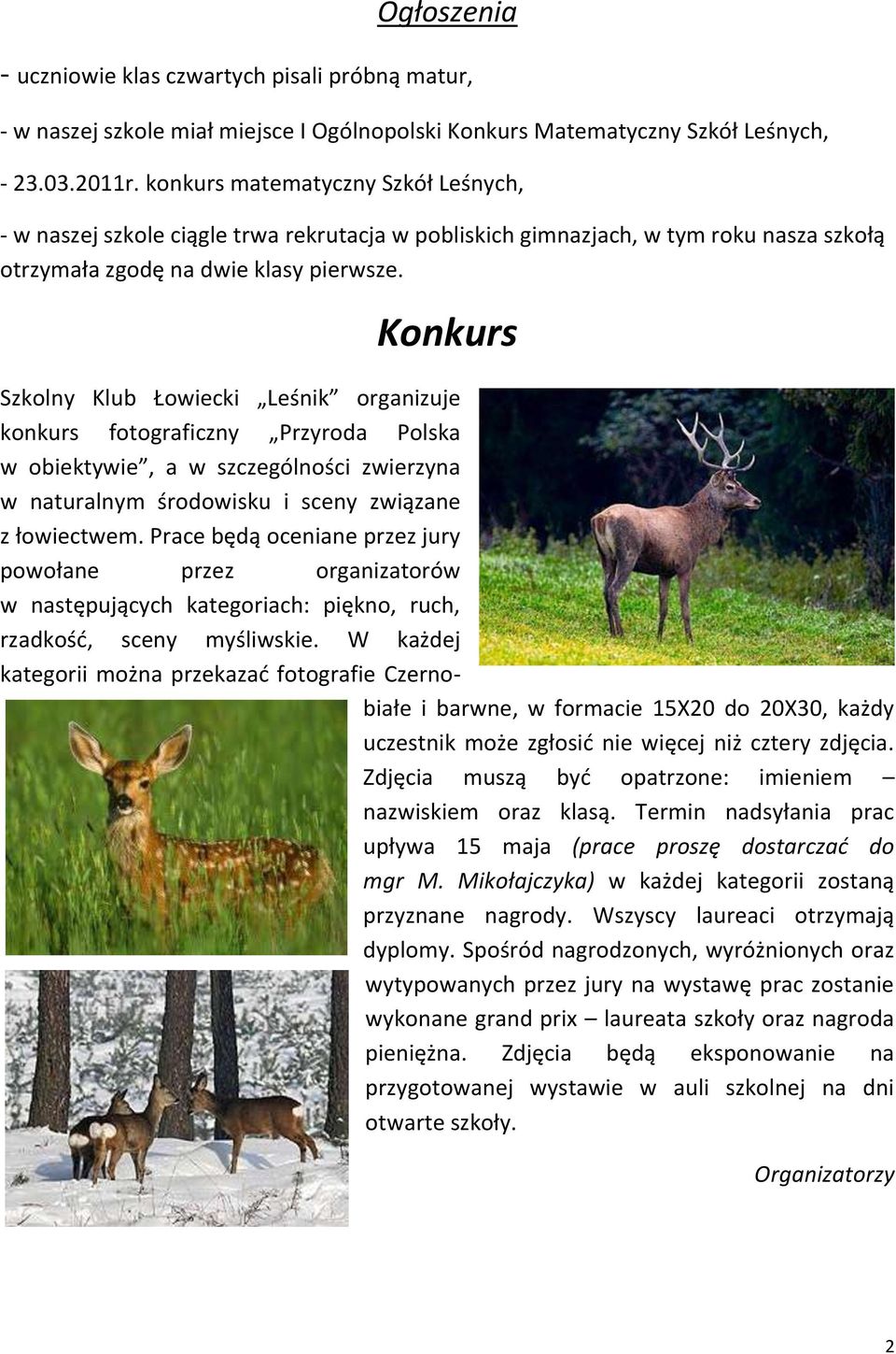 Konkurs Szkolny Klub Łowiecki Leśnik organizuje konkurs fotograficzny Przyroda Polska w obiektywie, a w szczególności zwierzyna w naturalnym środowisku i sceny związane z łowiectwem.