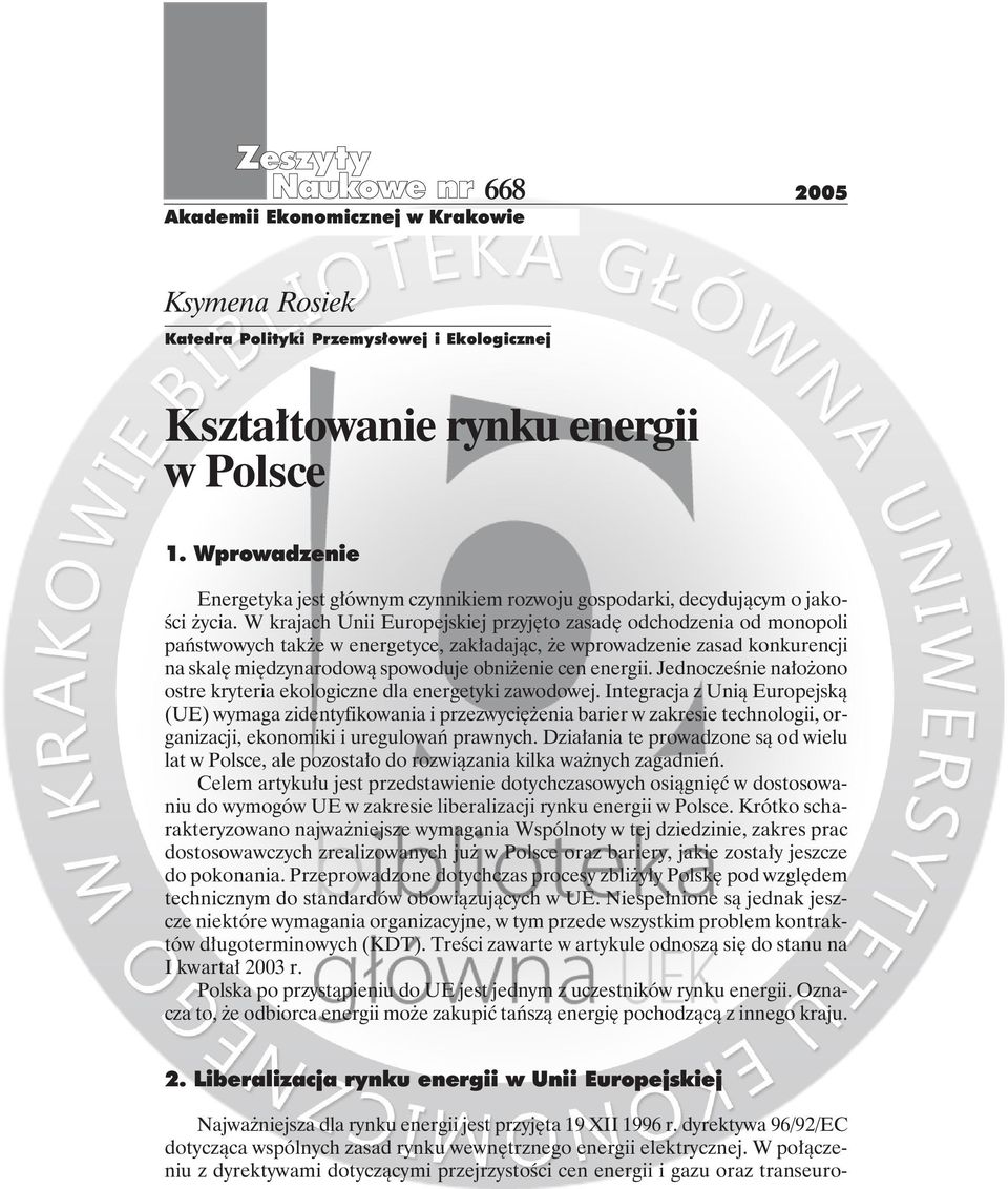 W krajach Unii Europejskiej przyjęto zasadę odchodzenia od monopoli państwowych także w energetyce, zakładając, że wprowadzenie zasad konkurencji na skalę międzynarodową spowoduje obniżenie cen