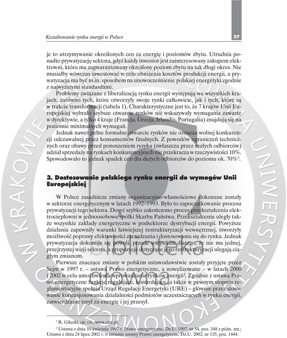 Nie musiałby wówczas inwestować w celu obniżenia kosztów produkcji energii, a prywatyzacja ma być m.in. sposobem na unowocześnienie polskiej energetyki zgodnie z najwyższymi standardami.