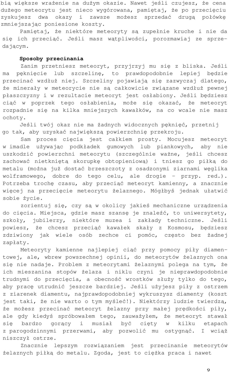 Pamiętaj, że niektóre meteoryty są zupełnie kruche i nie da się ich przeciąć. Jeśli masz wątpliwości, porozmawiaj ze sprzedającym.