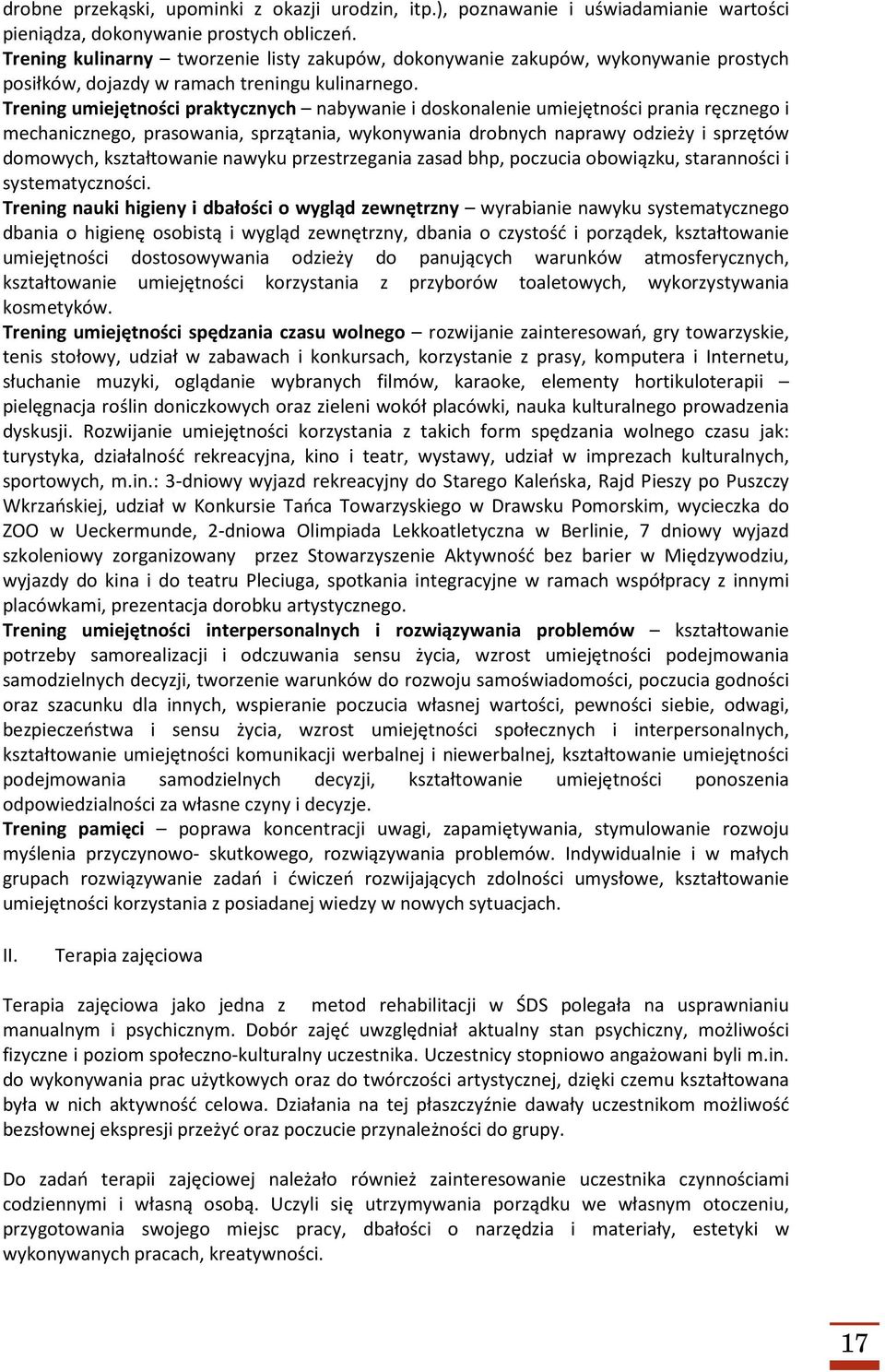 Trening umiejętności praktycznych nabywanie i doskonalenie umiejętności prania ręcznego i mechanicznego, prasowania, sprzątania, wykonywania drobnych naprawy odzieży i sprzętów domowych,