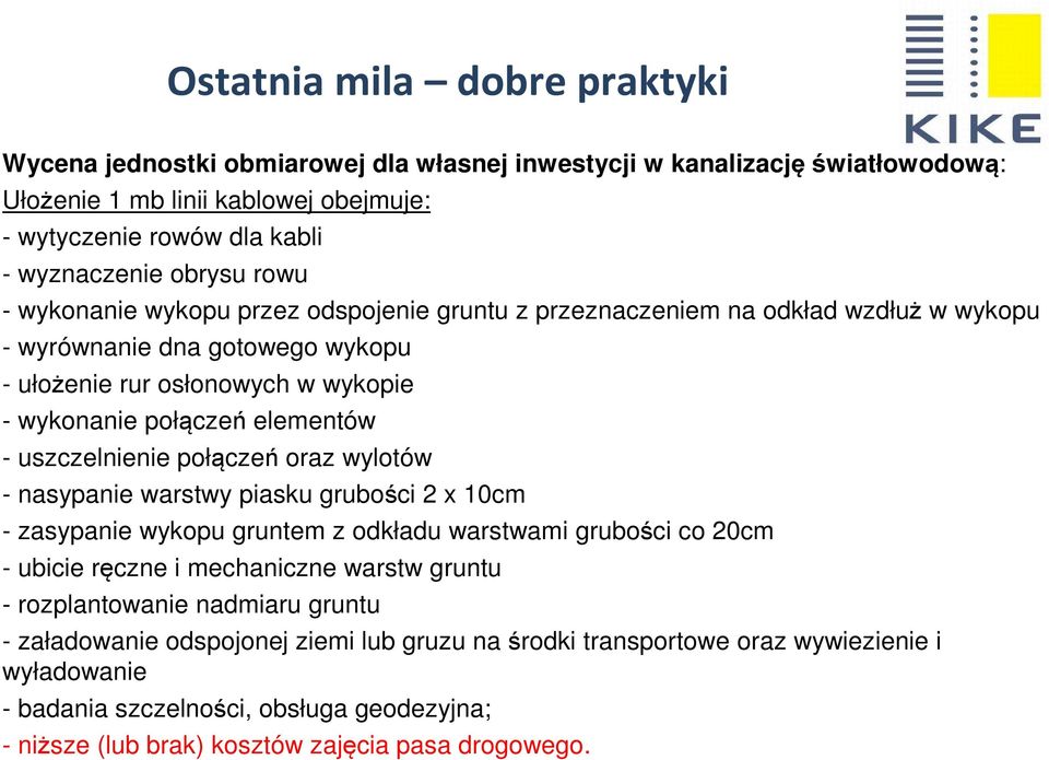 oraz wylotów - nasypanie warstwy piasku grubości 2 x 10cm - zasypanie wykopu gruntem z odkładu warstwami grubości co 20cm - ubicie ręczne i mechaniczne warstw gruntu - rozplantowanie nadmiaru