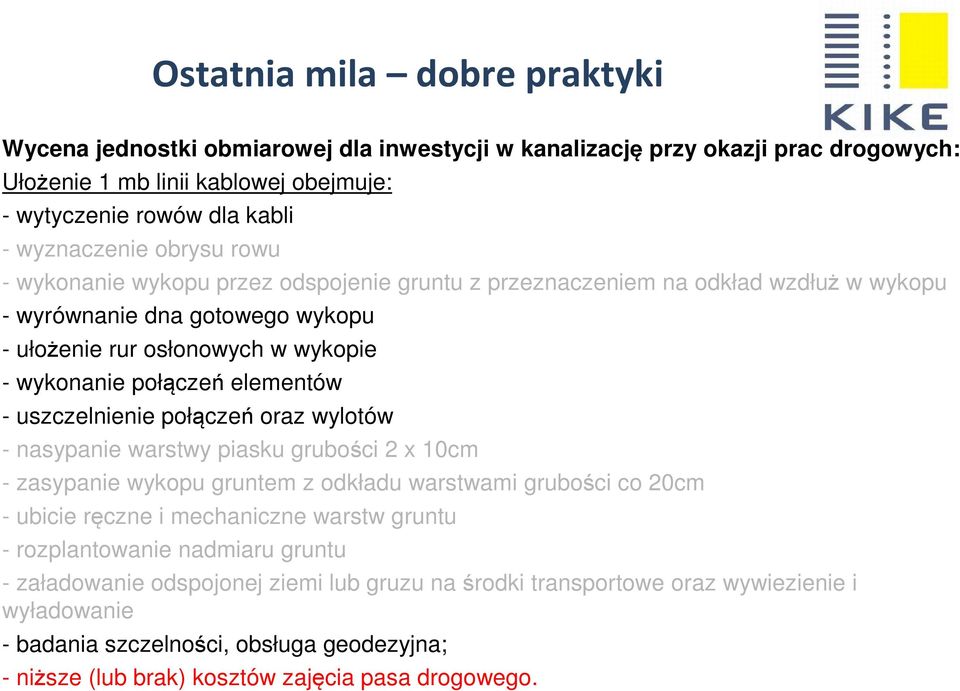 połączeń oraz wylotów - nasypanie warstwy piasku grubości 2 x 10cm - zasypanie wykopu gruntem z odkładu warstwami grubości co 20cm - ubicie ręczne i mechaniczne warstw gruntu - rozplantowanie