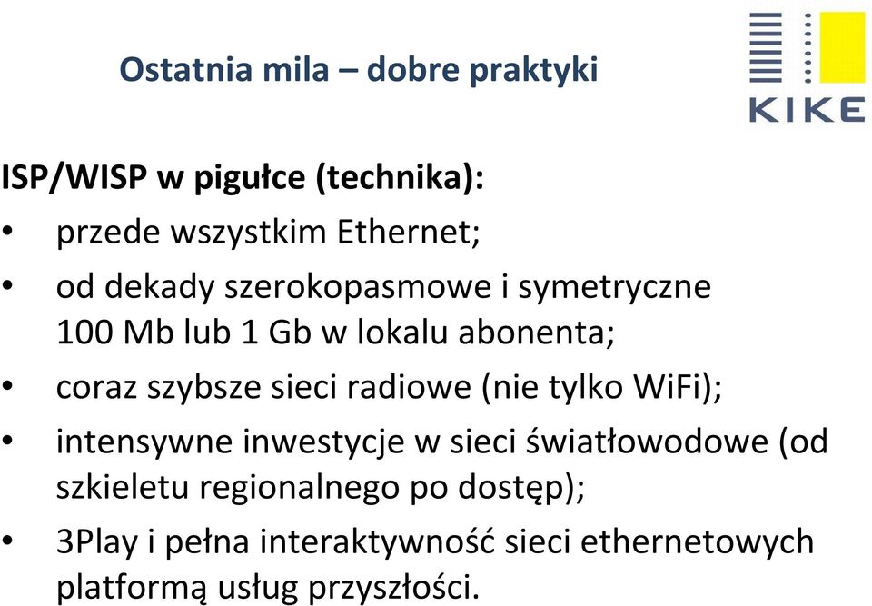 tylko WiFi); intensywne inwestycje w sieci światłowodowe (od szkieletu regionalnego