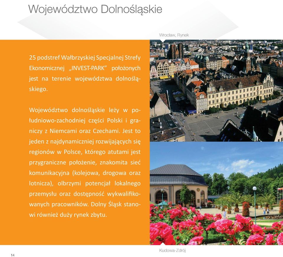 Jest to jeden z najdynamiczniej rozwijających się regionów w Polsce, którego atutami jest przygraniczne położenie, znakomita sieć komunikacyjna