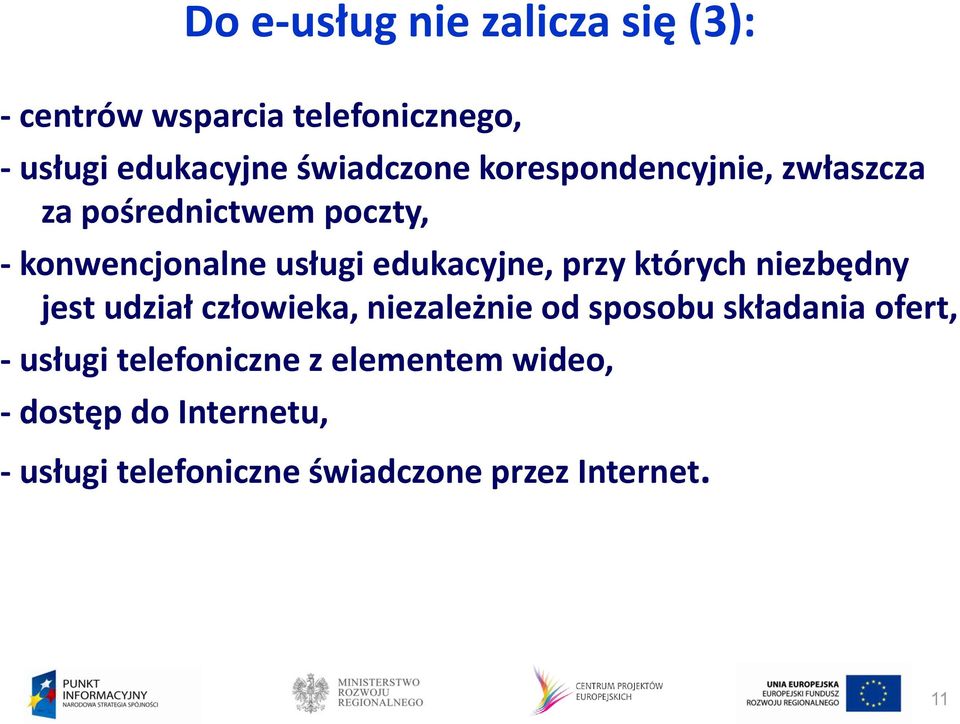 których niezbędny jest udział człowieka, niezależnie od sposobu składania ofert, - usługi