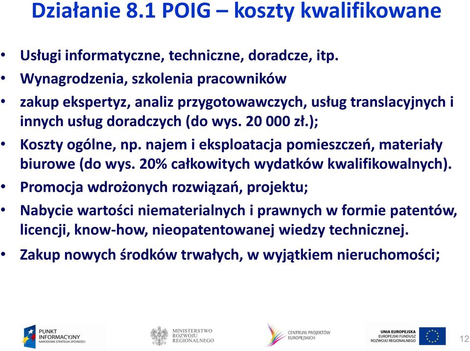 ); Koszty ogólne, np. najem i eksploatacja pomieszczeń, materiały biurowe (do wys. 20% całkowitych wydatków kwalifikowalnych).