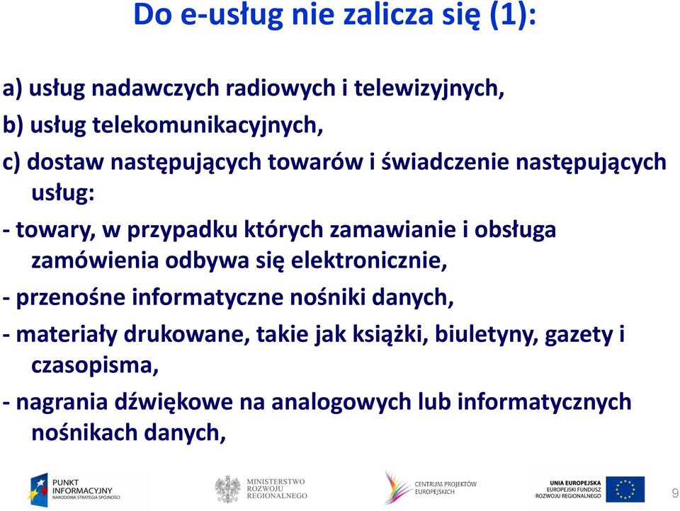 obsługa zamówienia odbywa się elektronicznie, - przenośne informatyczne nośniki danych, - materiały drukowane,