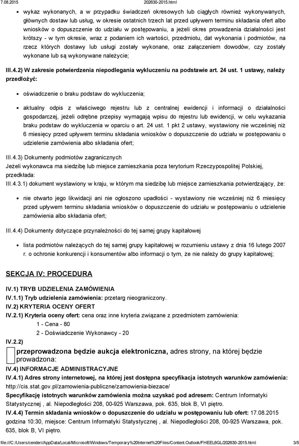 dostawy lub usługi zostały wykonane, oraz załączeniem dowodów, czy zostały wykonane lub są wykonywane należycie; III.4.2) W zakresie potwierdzenia niepodlegania wykluczeniu na podstawie art. 24 ust.