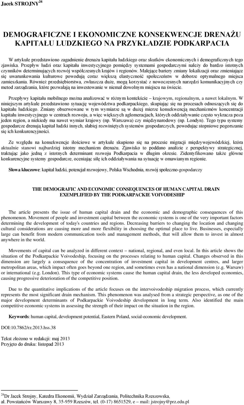 Przepływ ludzi oraz kapitału inwestycyjnego pomiędzy systemami gospodarczymi należy do bardzo istotnych czynników determinujących rozwój współczesnych krajów i regionów.