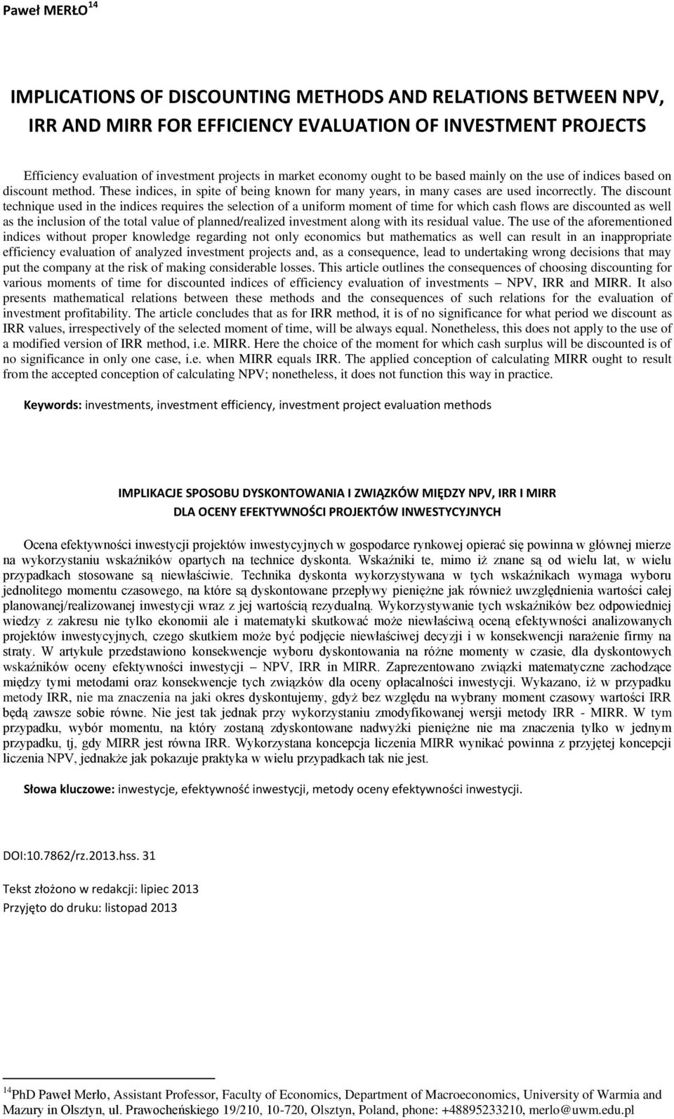 The discount technique used in the indices requires the selection of a uniform moment of time for which cash flows are discounted as well as the inclusion of the total value of planned/realized