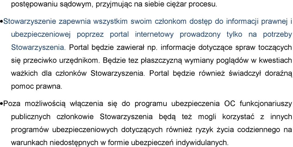 Portal będzie zawierał np. informacje dotyczące spraw toczących się przeciwko urzędnikom. Będzie tez płaszczyzną wymiany poglądów w kwestiach ważkich dla członków Stowarzyszenia.