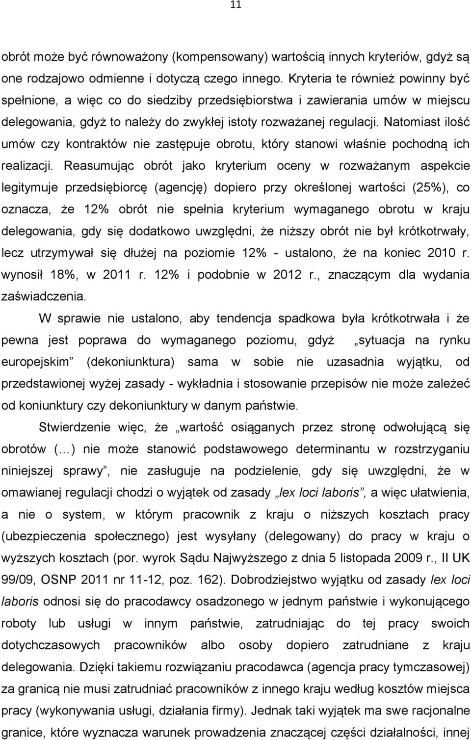 Natomiast ilość umów czy kontraktów nie zastępuje obrotu, który stanowi właśnie pochodną ich realizacji.