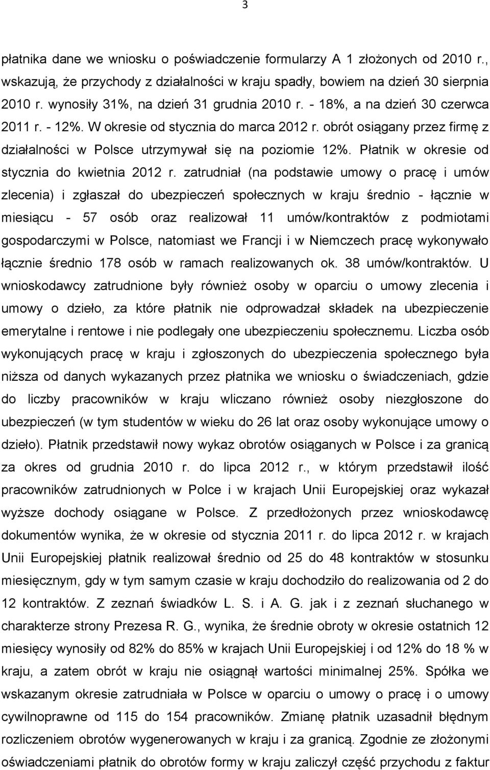 obrót osiągany przez firmę z działalności w Polsce utrzymywał się na poziomie 12%. Płatnik w okresie od stycznia do kwietnia 2012 r.