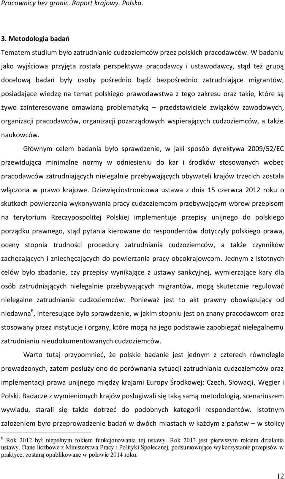 temat polskiego prawodawstwa z tego zakresu oraz takie, które są żywo zainteresowane omawianą problematyką przedstawiciele związków zawodowych, organizacji pracodawców, organizacji pozarządowych