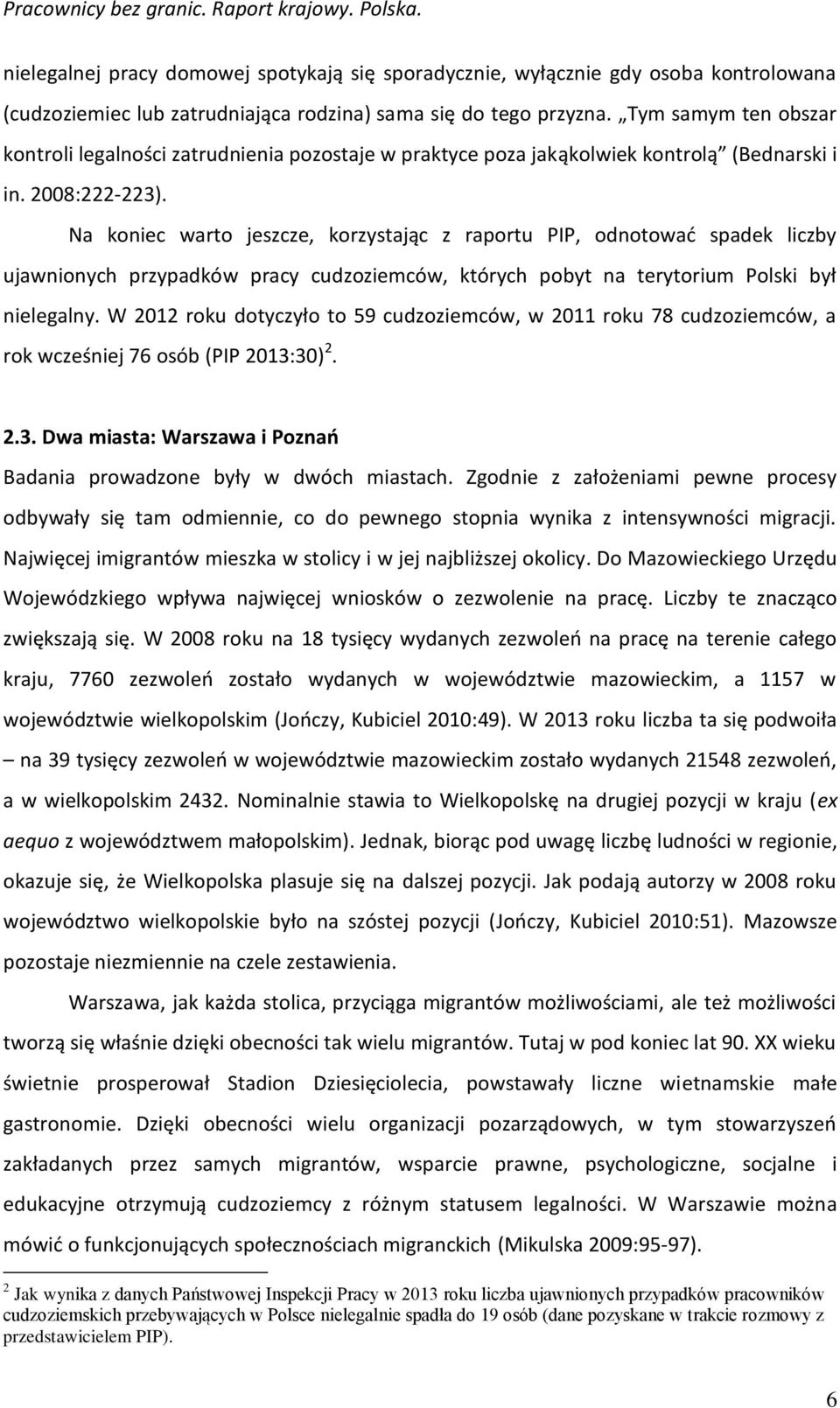 Na koniec warto jeszcze, korzystając z raportu PIP, odnotować spadek liczby ujawnionych przypadków pracy cudzoziemców, których pobyt na terytorium Polski był nielegalny.