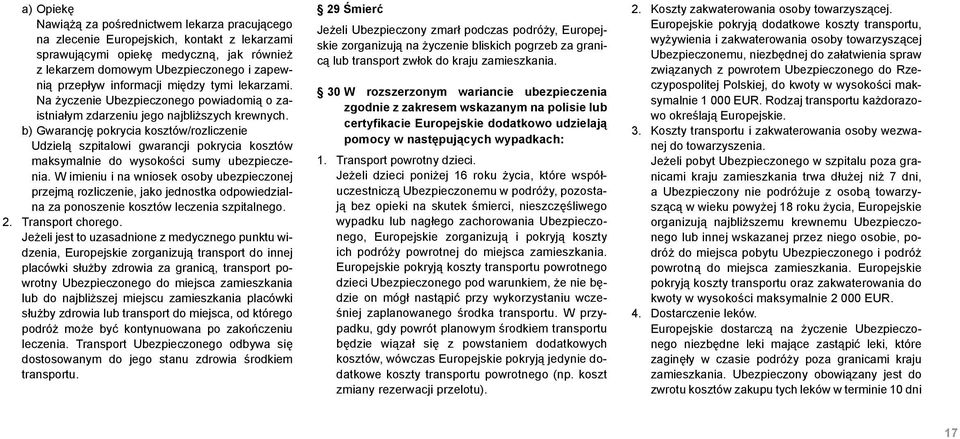 b) Gwarancję pokrycia kosztów/rozliczenie Udzielą szpitalowi gwarancji pokrycia kosztów maksymalnie do wysokości sumy ubezpieczenia.