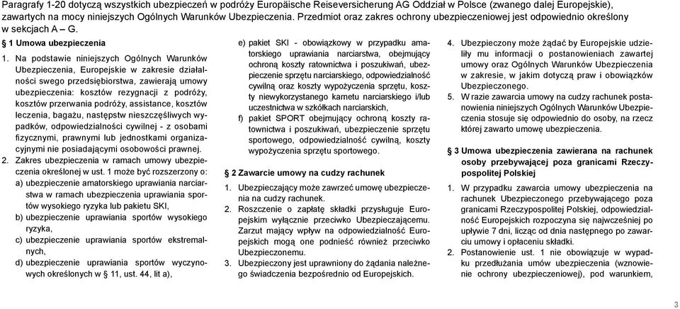 Na podstawie niniejszych Ogólnych Warunków Ubezpieczenia, Europejskie w zakresie działalności swego przedsiębiorstwa, zawierają umowy ubezpieczenia: kosztów rezygnacji z podróży, kosztów przerwania