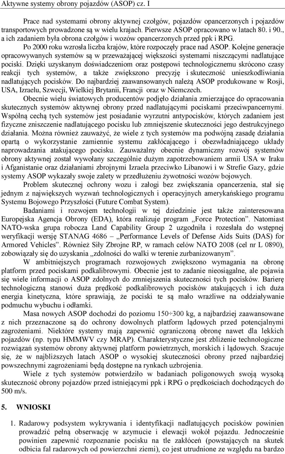 Kolejne generacje opracowywanych systemów są w przeważającej większości systemami niszczącymi nadlatujące pociski.