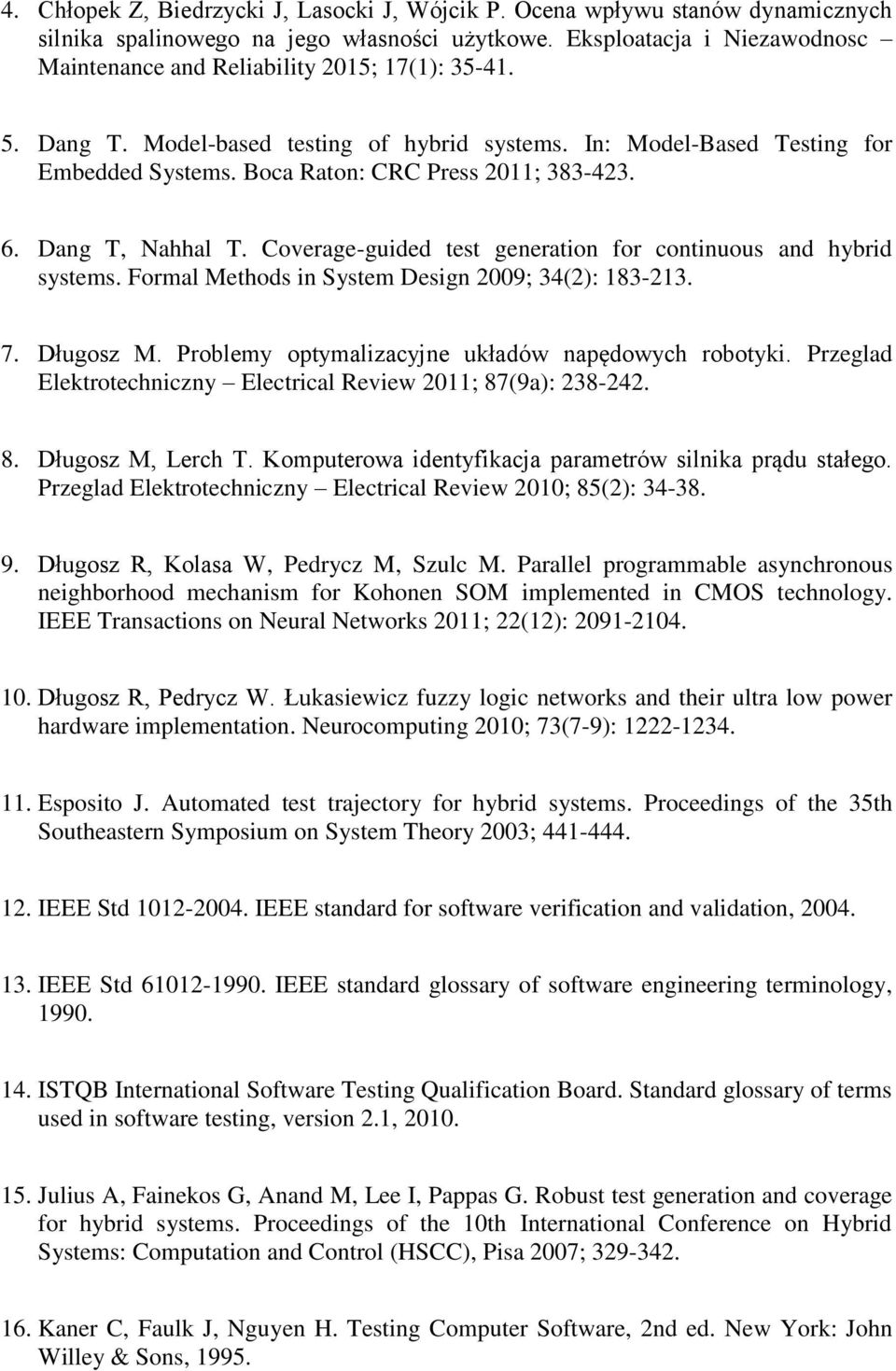 Boca Raton: CRC Press 2011; 383-423. 6. Dang T, Nahhal T. Coverage-guided test generation for continuous and hybrid systems. Formal Methods in System Design 2009; 34(2): 183-213. 7. Długosz M.