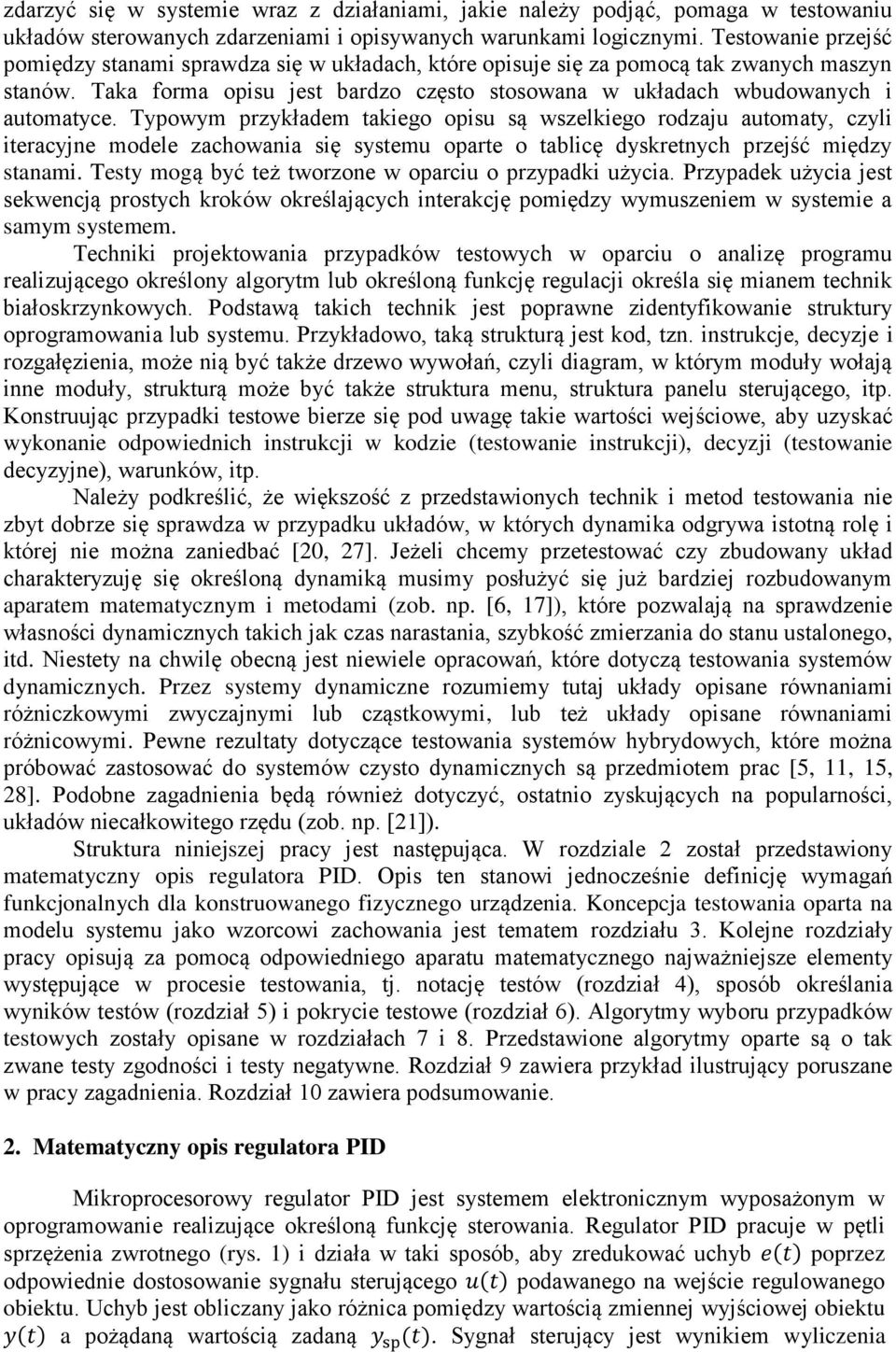 Typowym przykładem takiego opisu są wszelkiego rodzaju automaty, czyli iteracyjne modele zachowania się systemu oparte o tablicę dyskretnych przejść między stanami.