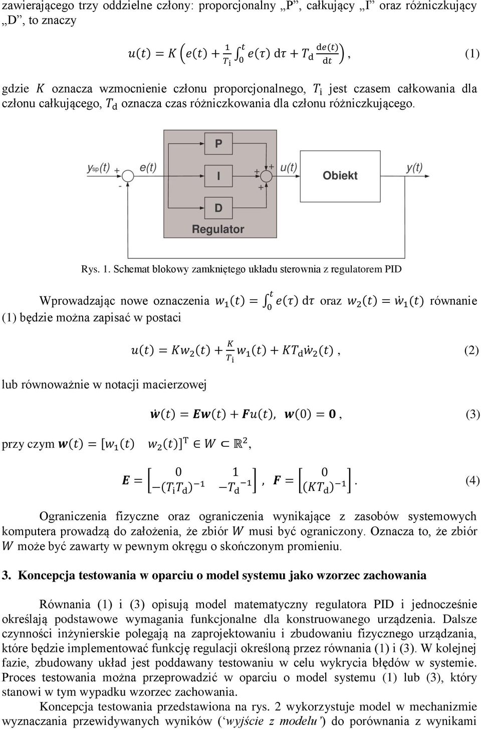 Schemat blokowy zamkniętego układu sterownia z regulatorem PID t Wprowadzając nowe oznaczenia w 1 (t) = e(τ) dτ 0 (1) będzie można zapisać w postaci oraz w 2 (t) = w 1(t) równanie lub równoważnie w