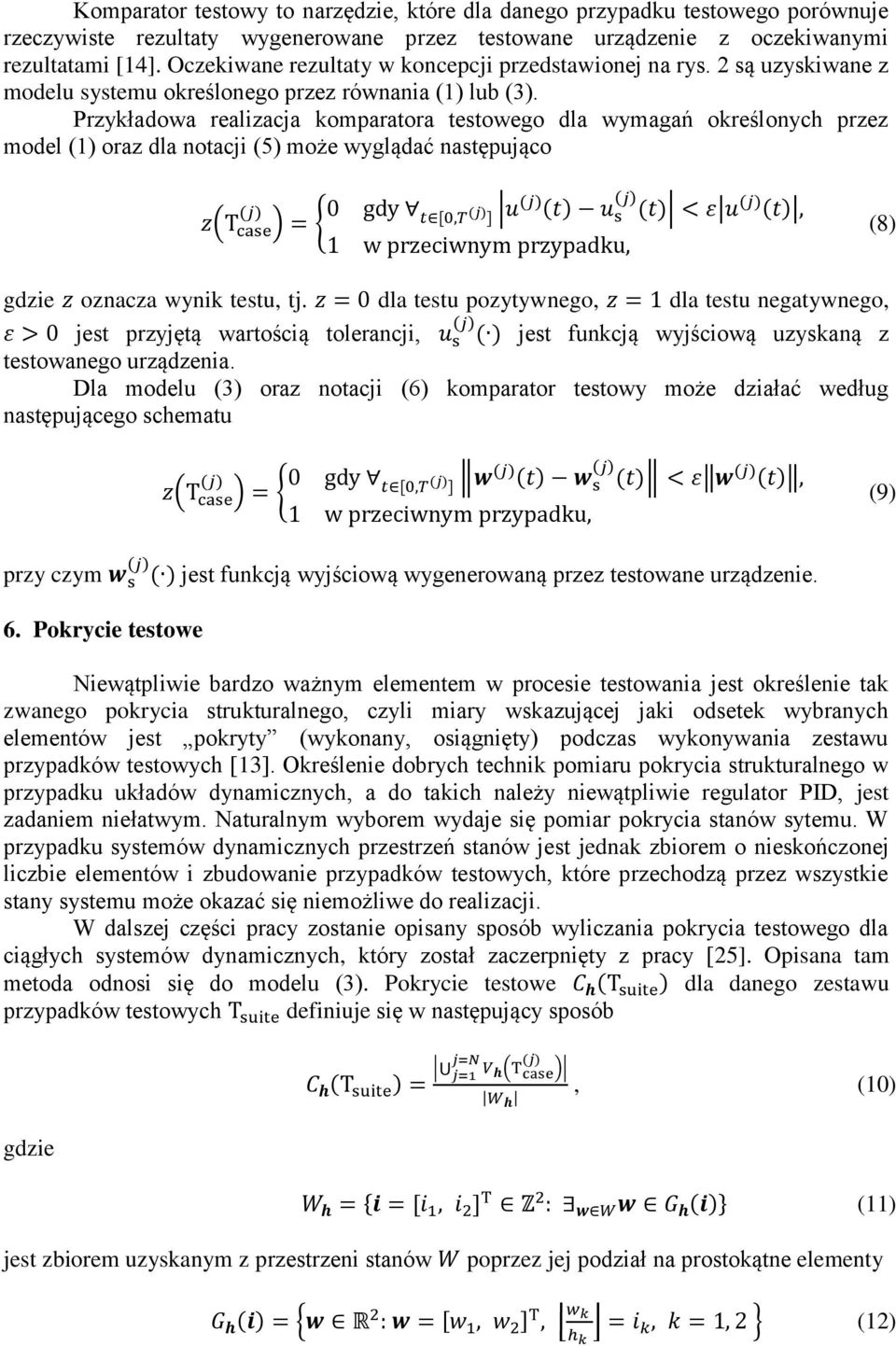 Przykładowa realizacja komparatora testowego dla wymagań określonych przez model (1) oraz dla notacji (5) może wyglądać następująco z(t (j) case ) = { 0 gdy t [0,T (j) ] u(j) (j) (t) u s (t) < ε u