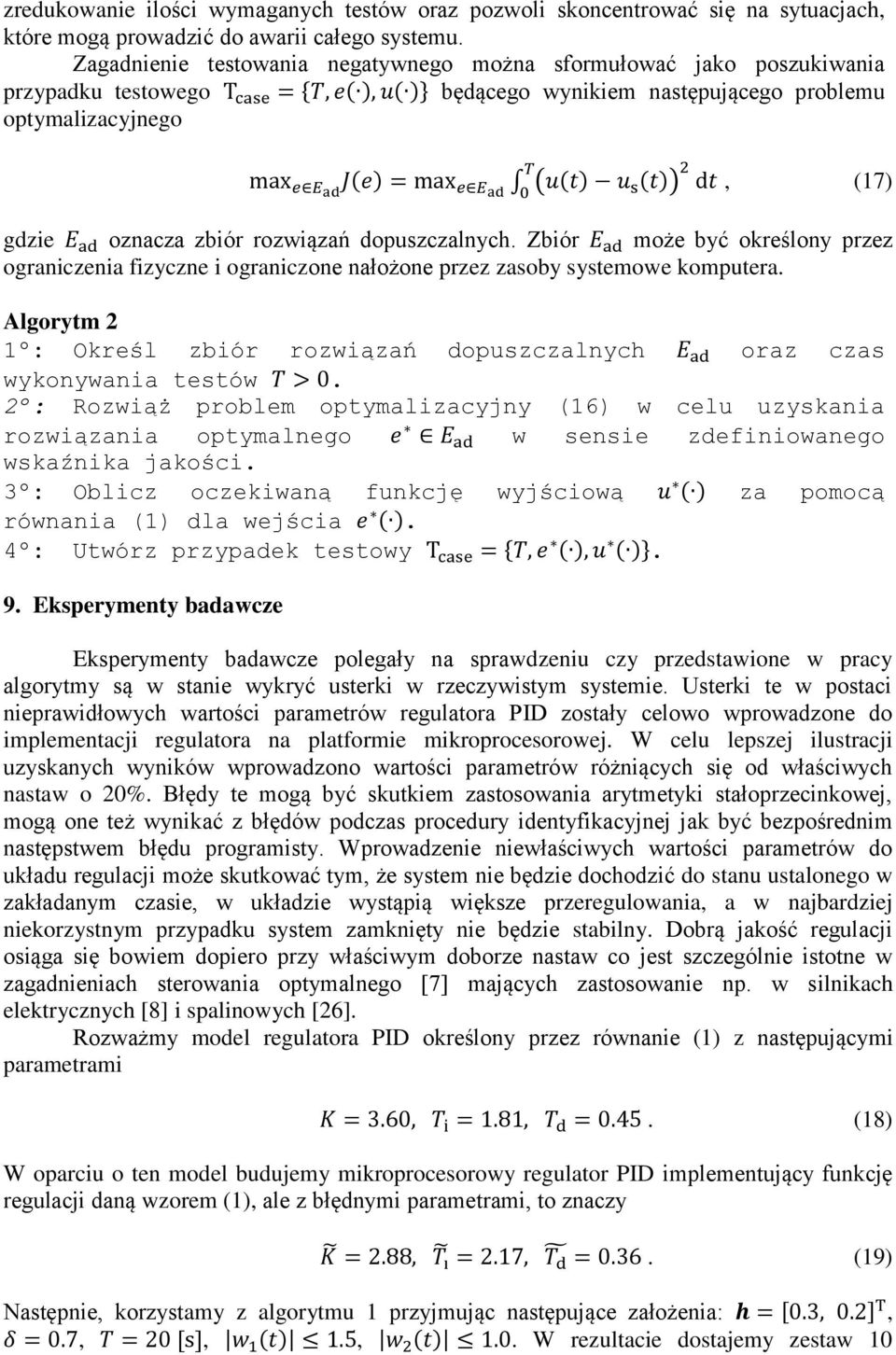 Ead (u(t) u s (t)) 2 dt 0, (17) gdzie E ad oznacza zbiór rozwiązań dopuszczalnych. Zbiór E ad może być określony przez ograniczenia fizyczne i ograniczone nałożone przez zasoby systemowe komputera.