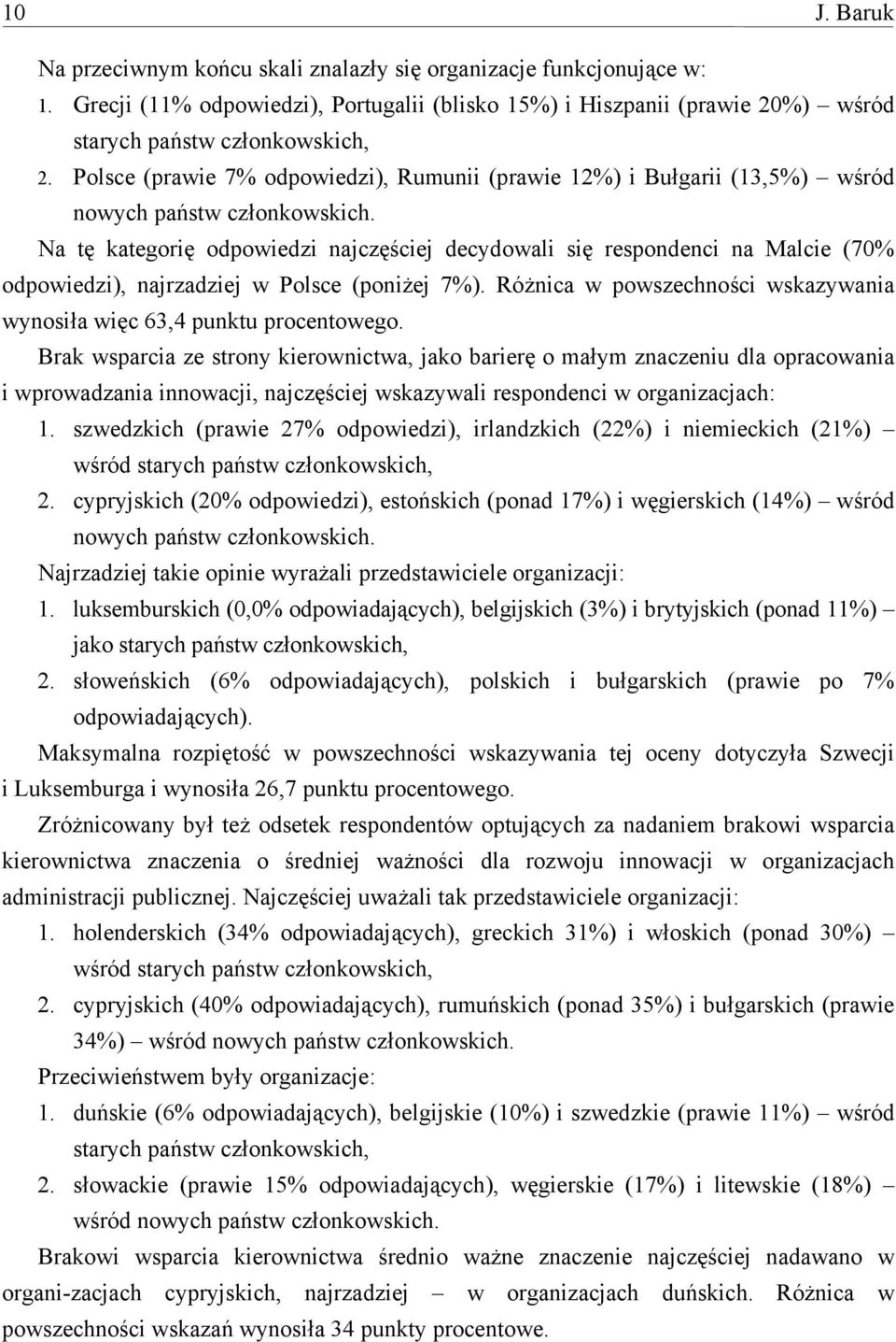 Na tę kategorię odpowiedzi najczęściej decydowali się respondenci na Malcie (70% odpowiedzi), najrzadziej w Polsce (poniżej 7%).