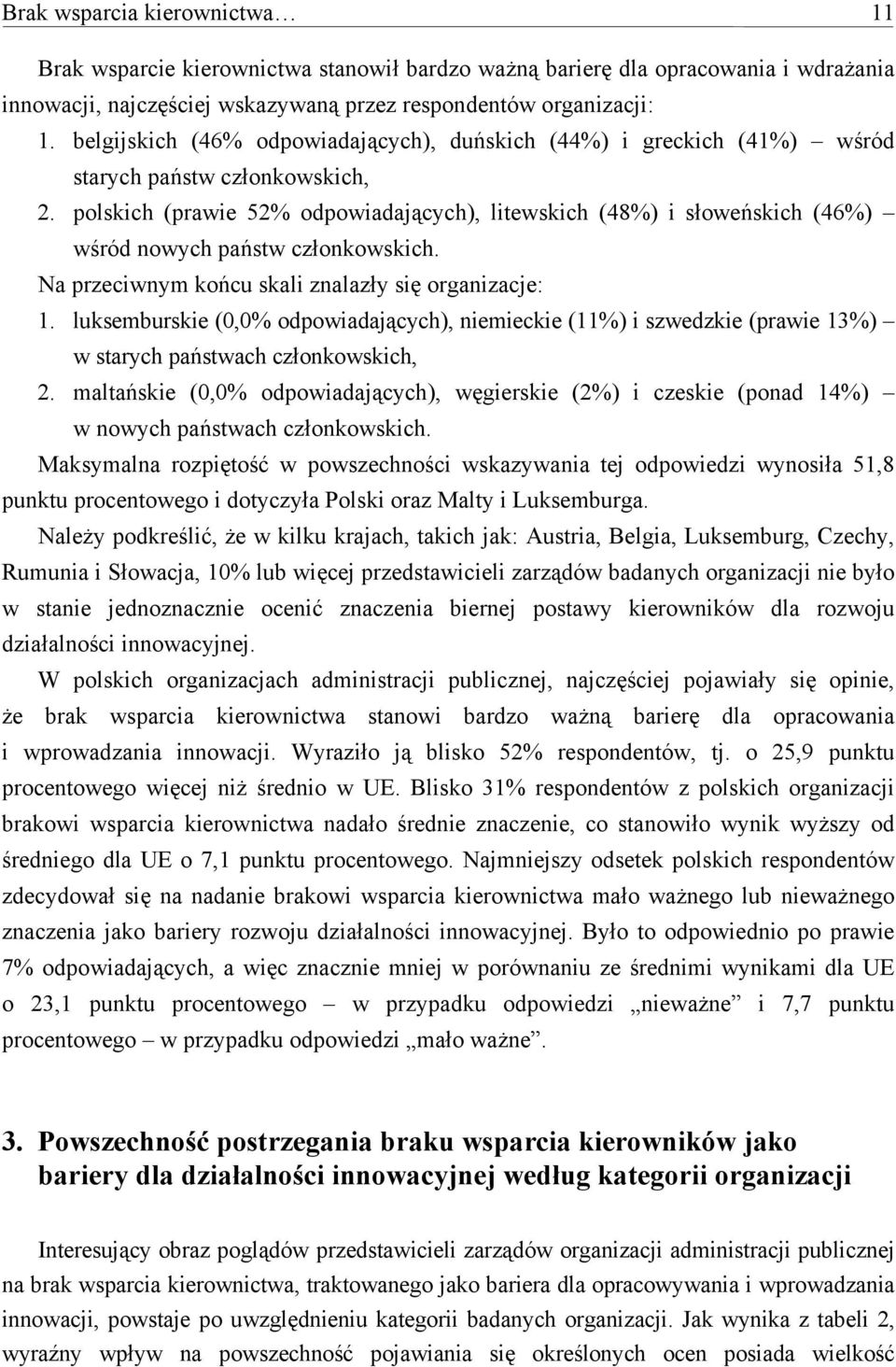 polskich (prawie 52% odpowiadających), litewskich (48%) i słoweńskich (46%) wśród nowych państw członkowskich. Na przeciwnym końcu skali znalazły się organizacje: 1.