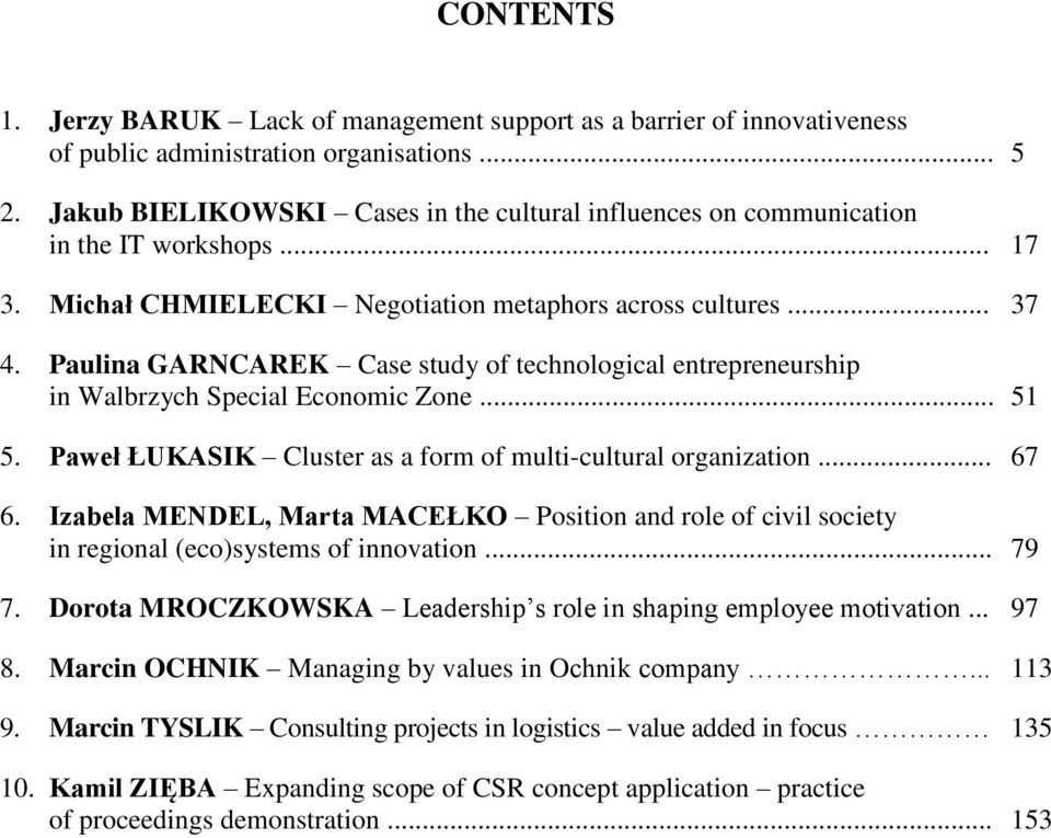 Paulina GARNCAREK Case study of technological entrepreneurship in Walbrzych Special Economic Zone... 51 5. Paweł ŁUKASIK Cluster as a form of multi-cultural organization... 67 6.