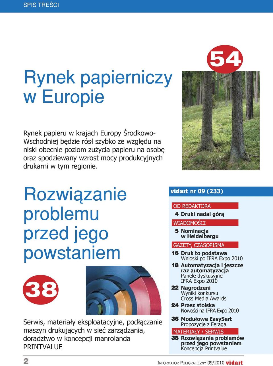 Rozwiązanie problemu przed jego powstaniem 38 Serwis, materiały eksploatacyjne, podłączanie maszyn drukujących w sieć zarządzania, doradztwo w koncepcji manrolanda PRINTVALUE vidart nr 09 (233) od